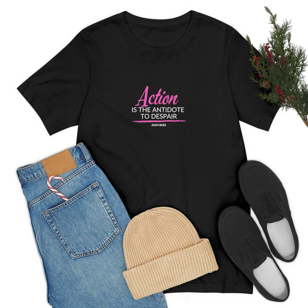 Joan Baez Motivational T Shirts, Action Is The Antidote To Despair Unisex